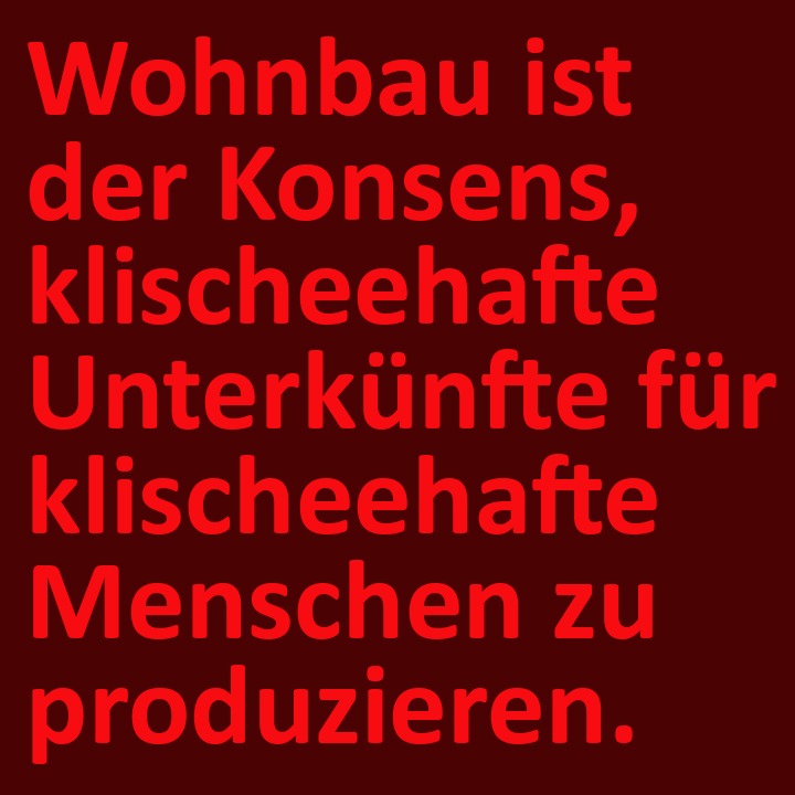 Hören wir doch auf mit „Wohnbau“!